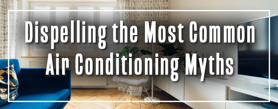 AC system in home with sentence Dispelling the most common Air Conditioning myths